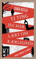 Ti ting jeg har lært om kærlighed af Sarah Butler