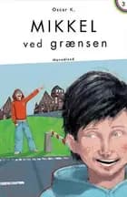 Mikkel ved grænsen - Den tredje Mikkelbog - Børnebog af Oscar K","Oscar K.