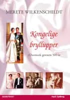 Kongelige bryllupper - i Danmark gennem 500 år af Merete Wilkenschildt