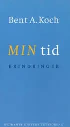 Min tid - Erindringer af Bent A Koch