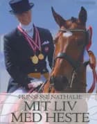 Mit liv med heste af Prinssesse Natalie zu Sayn-Wittgenstein-Berleburg og Vivi Sjøner