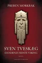 Sven Tveskæg bind 1 - Danernes sidste viking af Preben Mørkbak