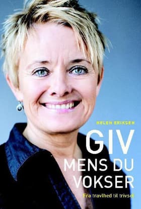 Giv, mens du vokser af Helen Eriksen