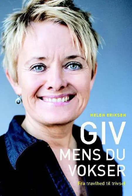 Giv, mens du vokser af Helen Eriksen