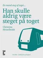Han skulle aldrig være steget på toget