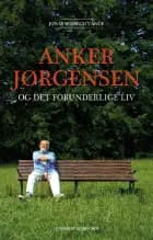 Anker Jørgensen og det forunderlige liv