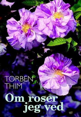 Om roser jeg ved af Torben Thim