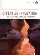 Offentlig Innovation - I ballance mellem idé og systematik af Henrik W. Bendix, Jens Peter Jensen og Annemette Digmann