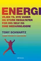 Energi - Vejen til nye vaner og store resultater for dig selv og dine medarbejdere af Tony Schwartz, Jean Gomes og Catherine McCarthy