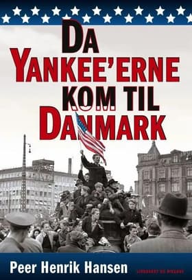 Da yankee'erne kom til Danmark af Peer Henrik Hansen