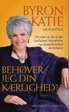 Behøver jeg din kærlighed? af Byron Katie