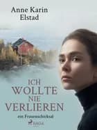 Ich wollte nie verlieren - ein Frauenschicksal af Anne Karin Elstad