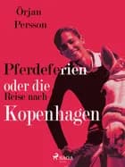 Pferdeferien oder die Reise nach Kopenhagen af Örjan Persson