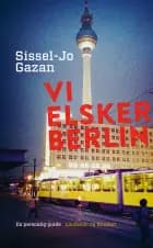 Vi elsker Berlin af Sissel-Jo Gazan