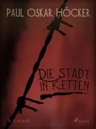 Die Stadt in Ketten - ein neuer Liller Roman af Paul Oskar Höcker