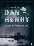 Dan Henry allein im fremden Land af Stig Ericson
