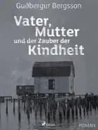 Vater, Mutter und der Zauber der Kindheit af Gudbergur Bergsson