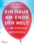 Ein Haus am Ende der Welt - Im Finden verirren af Lis Vibeke Kristensen