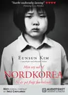 Min vej ud af Nordkorea - Ni år på flugt fra helvede af Eunsun Kim