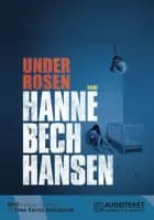 Under rosen af Hanne Bech Hansen