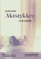 Aktstykker - 11 erotiske gradueringer af Ane-Marie Kjeldberg