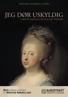 Jeg dør uskyldig - Caroline Mathildes venskab med Struensee af Henning Rovsing Olsen