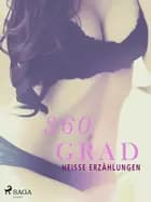 360 Grad - heisse Erzählungen af Torben Munksgaard, Henriette Rostrup, Susanne Staun, Marianne Sophia Wise, Kristiane Hauer, Betty Frank Simonsen, Lotte Garbers, Morten Brask, Stephanie Caruana, Anne-Marie Vedsø Olesen og Karen Fastrup