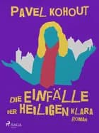 Die Einfälle der heiligen Klara af Pavel Kohout