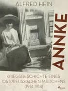 Annke - Kriegsgeschichte eines ostpreussischen Mädchens (1914-1918) af Alfred Hein