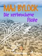 Die zerbrochene Flöte af Maj Bylock