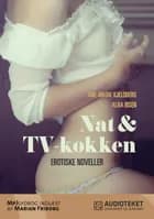 Nat & TV-kokken - erotiske noveller af Ane-Marie Kjeldberg og Alba Ibsen
