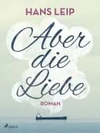 Aber die Liebe