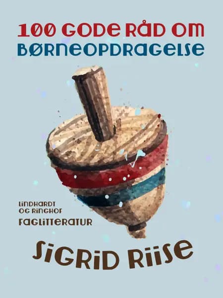 100 gode råd om børneopdragelse af Sigrid Riise