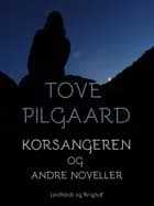 Korsangeren og andre noveller af Tove Pilgaard