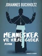 Mennesker vil være Guder af Johannes Buchholtz