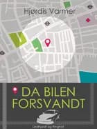 Da bilen forsvandt af Hjørdis Varmer