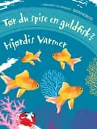 Tør du spise en guldfisk? af Hjørdis Varmer