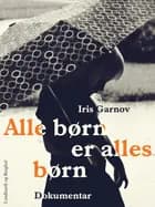 Alle børn er alles børn af Iris Garnov