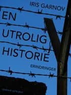 En utrolig historie af Iris Garnov