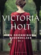 En dronnings bekendelser - Del 2 af Victoria Holt