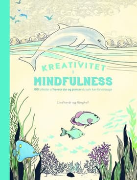 Kreativitet og Mindfulness - 100 billeder af havets dyr og planter du selv kan farvelægge