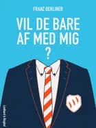 Vil de bare af med mig? af Franz Berliner og Bibi Berliner