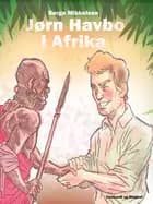 Jørn Havbo i Afrika af Børge Mikkelsen