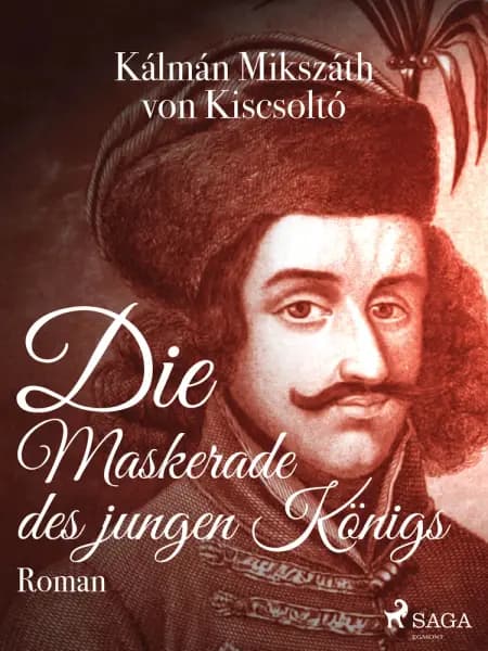 Die Maskerade des jungen Königs af Kálmán Mikszáth von Kiscsoltó