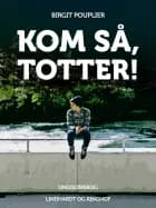 Kom så, Totter!