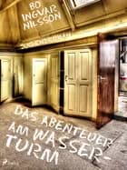 Das Abenteuer am Wasserturm af Bo Ingvar Nilsson