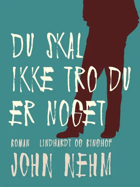 Du skal ikke tro du er noget af John Nehm