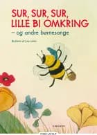 Sur, sur, sur, lille bi omkring - og andre børnesange - Børnebog af Lea Letén","Ingen Forfatter