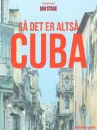 Så det er altså Cuba af Jan Stage