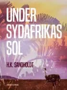 Under Sydafrikas sol af H.k. Sandholdt